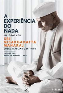 A Experiência do Nada: Diálogos com Sri Nisargadatta Maharaj sobre Realizar o Infinito