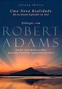 Uma Nova Realidade - Diálogos com Robert Adams