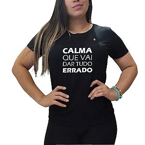 CAMISETA CALMA QUE VAI DAR TUDO ERRADO