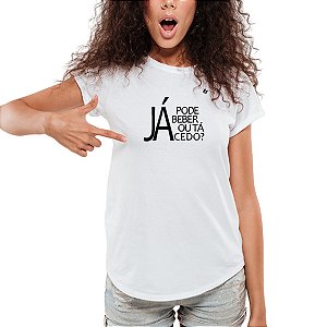 CAMISETA JÁ PODE BEBER OU TÁ CEDO?