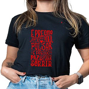 CAMISETA É PRECISO AMOR, PRA PODER PULSAR -ALMIR SATER