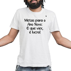 CAMISETAS METAS PARA O ANO NOVO, O QUE VIER É LUCRO