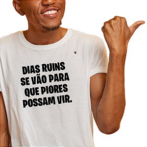 CAMISETA DIAS RUINS SE VÃO PARA QUE PIORES POSSAM VIR