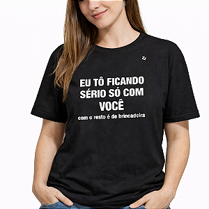 CAMISETA EU TÔ FICANDO SÉRIO SÓ COM VOCÊ...