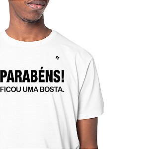 CAMISETA PARABÉNS! FICOU UMA BOSTA