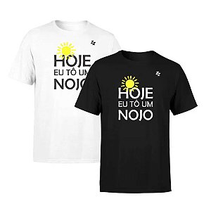 CAMISETA HOJE EU TÔ UM NOJO