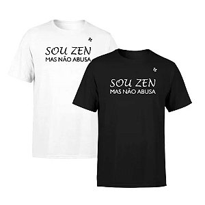 CAMISETA SOU ZEN, MAS NÃO ABUSA