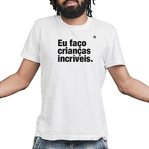 CAMISETA EU FAÇO CRIANÇAS INCRÍVEIS