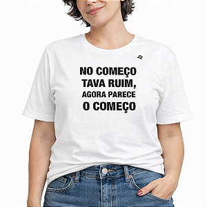 CAMISETA NO COMEÇO TAVA RUIM, AGORA PARECE O COMEÇO