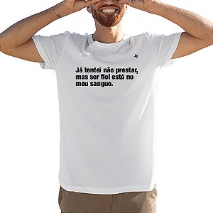 CAMISETA JÁ TENTEI NÃO PRESTAR, MAS SER FIEL ESTÁ NO MEU SANGUE