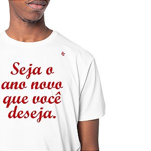 CAMISETA SEJA O ANO NOVO QUE VOCÊ DESEJA