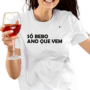 CAMISETA SÓ BEBO ANO QUE VEM