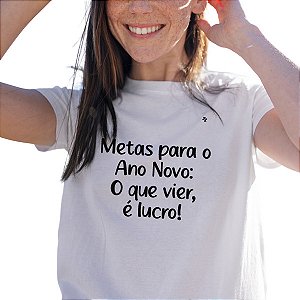 CAMISETAS METAS PARA O ANO NOVO, O QUE VIER É LUCRO