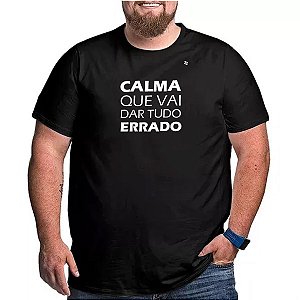 CAMISETA CALMA QUE VAI DAR TUDO ERRADO