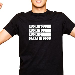 CAMISETA FUCK YOU, FUCK TU, FUCK O CARALHO TODO!