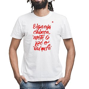 CAMISETA ERGA ESSA CABEÇA, METE O PÉ E VAI NA FÉ
