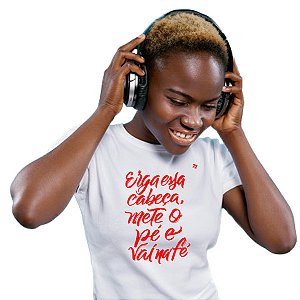 CAMISETA ERGA ESSA CABEÇA, METE O PÉ E VAI NA FÉ