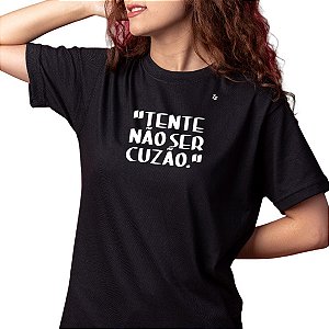 CAMISETA TENTE NÃO SER CUZÃO