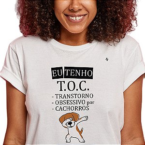 CAMISETA EU TENHO T.O.C. - TRANSTORNO OBSESSIVO POR CACHORROS