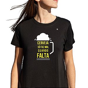 CAMISETA CERVEJA SÓ FAZ MAL QUANDO FALTA