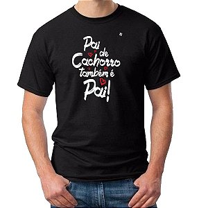CAMISETA MÃE E PAI DE CACHORRO TAMBÉM É MÃE E PAI