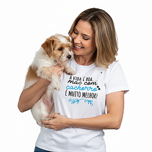 CAMISETA A VIDA É BOA, MAS COM CACHORRO É MUITO MELHOR