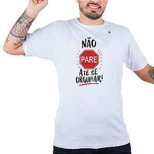 CAMISETA NÃO PARE ATÉ SE ORGULHAR