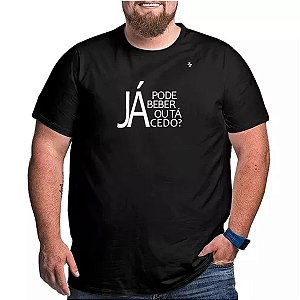 CAMISETA JÁ PODE BEBER OU TÁ CEDO?