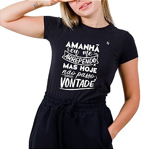 CAMISETA AMANHÃ EU ME ARREPENDO, MAS HOJE NÃO PASSO VONTADE