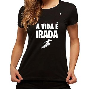 CAMISETA A VIDA É IRADA!