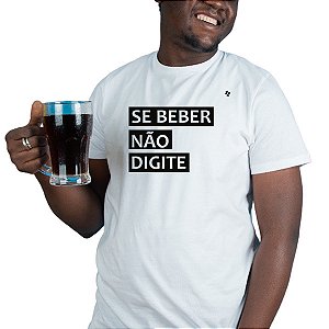 CAMISETA SE BEBER, NÃO DIGITE