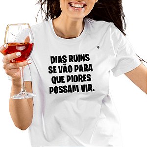 CAMISETA DIAS RUINS SE VÃO PARA QUE PIORES POSSAM VIR
