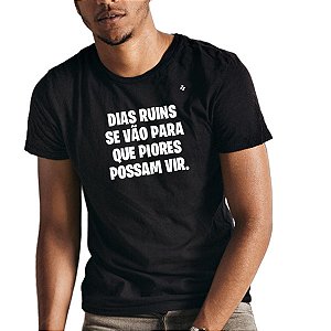 CAMISETA DIAS RUINS SE VÃO PARA QUE PIORES POSSAM VIR