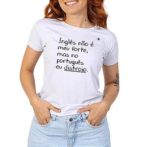 CAMISETA INGLÊS NÃO É MEU FORTE, MAS NO PORTUGUÊS EU DISTROIO