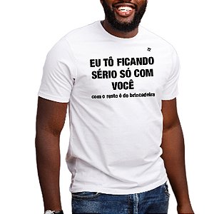 CAMISETA EU TÔ FICANDO SÉRIO SÓ COM VOCÊ...
