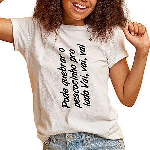 CAMISETA PODE QUEBRAR O PESCOCINHO PRO LADO