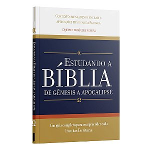 Estudando a Bíblia de Gênesis a Apocalipse : Um guia completo para compreender c