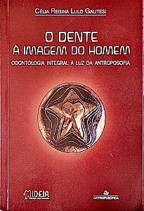 Livro O Dente à Imagem do Homem - Odontologia Integral à Luz da Antroposofia