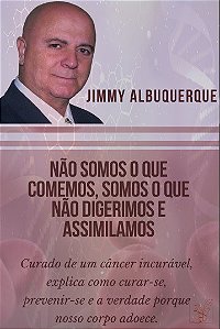 Não somos o que comemos, somos o que não digerimos e assimilamos - Jimmy Albuquerque - Areia Dourada - 144 pg