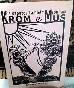Krom e Mus os sapatos também sonham - 40 Pg. Autor: Josué G. de Araujo - Ed. Areia Dourada - Frete Grátis