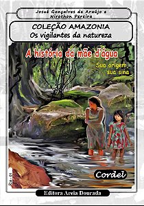 A história da mãe d'água - sua origem, sua sina (Os vigilantes da natureza)- 32pg Josué G. Araujo/Niro Carper - Ed. Areia Dourada Frete Grátis