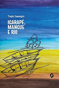 Igarapé, mangue e rio, de Thayla Conceição