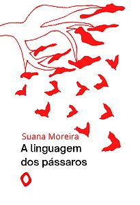 A linguagem dos pássaros, Suana Moreira
