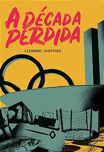 A década perdida, de Lisandro Gaertner