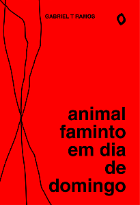 Animal faminto em dia de domingo, de Gabriel T Ramos