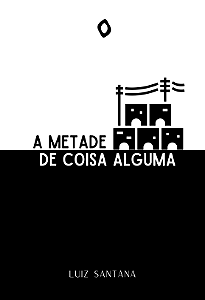 A metade de coisa alguma, de Luiz Santana