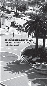 Conjunções & esquinas, paralelas & bifurcações, de Pedro Demenech