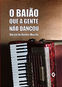 O baião que a gente não dançou, de Bernardo Ramos Murillo