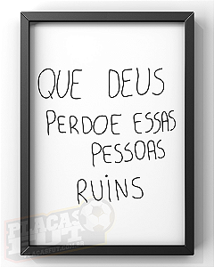 Quadro Adriano Arte "Que Deus Perdoe Essas Pessoas Ruins"