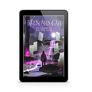 Reencarnação | As Crônicas das Sete Almas - Chris Noguelcant (E-Book)